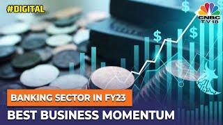 Finstreet | Banking Sector In FY23, Best Ever Business Momentum | Digital | CNBC-TV18