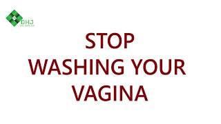 Stop washing your vagina Daily Health Joint