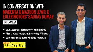 Interview | Maxson Lewis of Magenta Mobility, and Saurav Kumar of Euler Motors