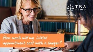 How much will my initial appointment cost with a lawyer?