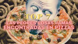 TOP: Las 7 Peores Cosas Jamás Encontradas en PIZZAS 