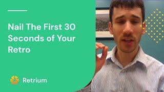 How to nail the first 30 seconds of your retrospectives