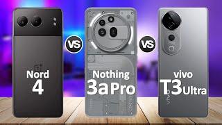 Nothing Phone 3a Pro VS vivo T3 Ultra VS OnePlus Nord 4