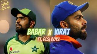 Babar Azam x Virat Kohli Ft.Desi Boyz | Hasnain Editz