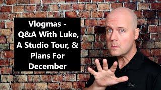 Vlogmas - Q&A With Luke, A Studio Tour, & Plans For December