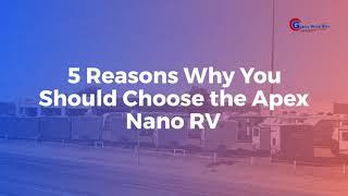 5 Reasons Why You Should Choose the Apex Nano RV | Gypsy Road RVs | Slaton, TX