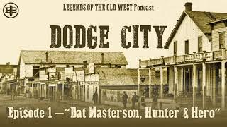 LEGENDS OF THE OLD WEST | Dodge City Ep1: “Bat Masterson, Hunter & Hero”