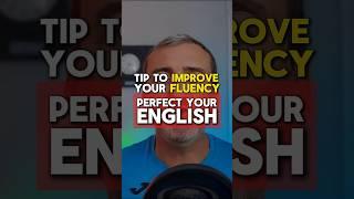 Top tip to improve your fluency in English. Speak English fluently, confidently and professionally.