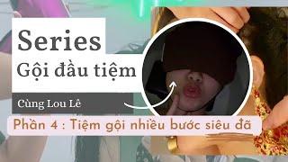 Những Tiệm gội nhiều bước siêu đã - Series Đi gội đầu tiệm cùng Lou Lê