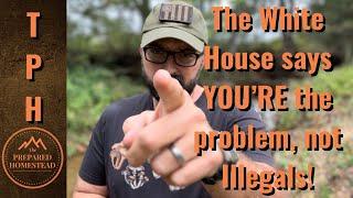 The White House says YOU’RE the Problem, Not Illegals!