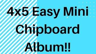 4x5 Easy Mini Chipboard Album!!!/Use your stash!