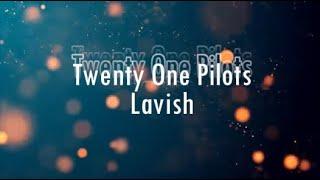 Twenty One Pilots - Lavish (Lyrics/Letras)