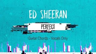 Ed Sheeran - Perfect Guitar Chords (VOCALS ONLY - No Music)