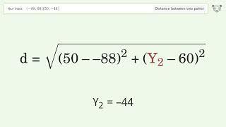 Find the distance between two points p1 (-88,60) and p2 (50,-44): Step-by-Step Video Solution