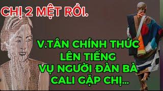 V.TÂN CHÍNH THỨC LÊN TIẾNG VỤ NGƯỜI ĐÀN BÀ CALI