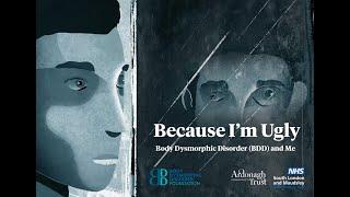 'Because I'm Ugly:  Body Dysmorphic Disorder (BDD) and me.'