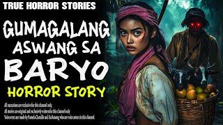 GUMAGALANG ASWANG SA BARYO | Aswang True Story