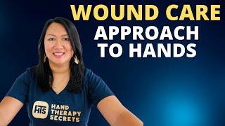 How to Approach Hand Wound Care, Tips for Occupational Therapists