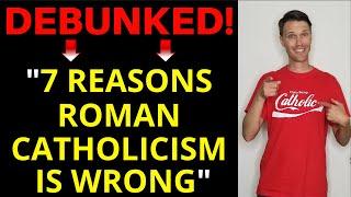 7 Reasons Roman Catholicism is Wrong (DEBUNKED!)