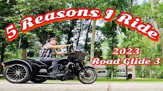 2023 Road Glide 3 - 5 Reasons I Ride