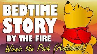 Winnie the Pooh - (Complete Audiobook with fire sounds) | ASMR Bedtime Story | British Male Voice