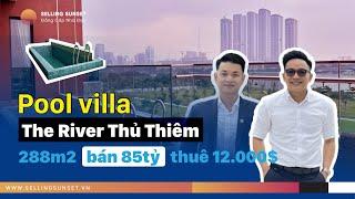 The River Thủ Thiêm - Review căn hộ POOL VILLA 85tỷ siêu đỉnh