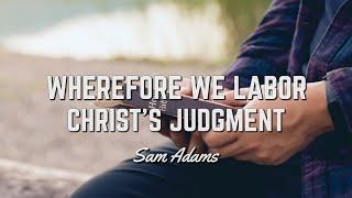 Sam Adams - Wherefore We Labor: Christ's Judgment