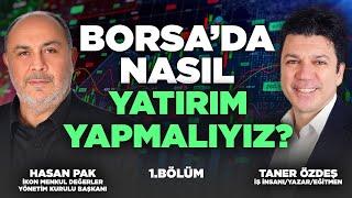 Borsada Nasıl Yatırım Yapmalıyız?  1. Bölüm | Taner Özdeş & Hasan Pak