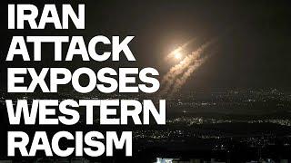 Iran Attack On Israel Response Exposes Western Racism