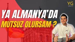 ALMANYA’YA GİTTİĞİME PİŞMAN OLURSAM ?