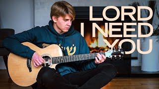 Lord I Need You - Matt Maher - Fingerstyle Guitar Cover (With Tabs)