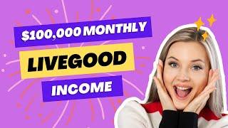 How to Earn $100000 with LiveGood per month