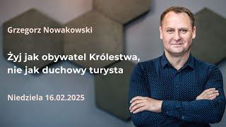 Żyj jak obywatel Królestwa, nie jak duchowy turysta - Grzegorz Nowakowski