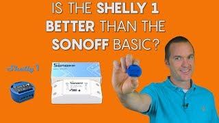 Is the Shelly 1 better than the Sonoff Basic?