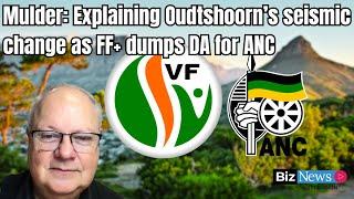 Mulder: Explaining Oudtshoorn’s seismic change as FF+ dumps DA for ANC