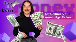 How to Earn Money by Selling Your Knowledge Online