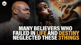 MANY BELIEVERS WHO FAILED IN LIFE AND DESTINY, NEGLECTED THESE 3 THINGS || APOSTLE JOSHUA SELMAN