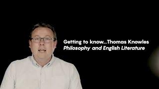 Getting To Know... Thomas Knowles | Philosophy and English Literature