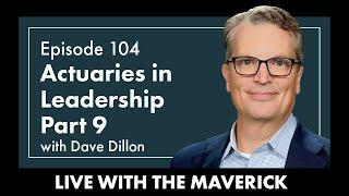 Live With The Maverick Podcast - Episode 104: Actuaries in Leadership - Part 9