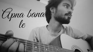 Apna bana le cover by Rishabh Gupta | Arijit Singh