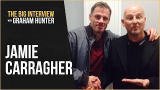 JAMIE CARRAGHER: The Big Interview with Graham Hunter Podcast #3