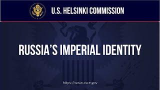 HEARING - Russia's Imperial Identity