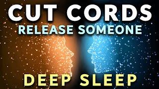 Cutting Cords DEEP SLEEP Hypnosis 8 Hrs  Release an Unhealthy or Toxic Relationship. Cut The Cords.