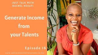 Generate Income from your Talents || Just Talk Rachel Nekati Ep. 16