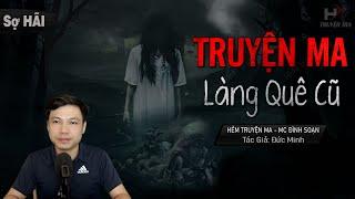 Truyện Ma: LÀNG QUÊ CŨ - Sư Tâm Giúp Dân Làng Giải Trừ Âm Hồn MC Đình Soạn Kể