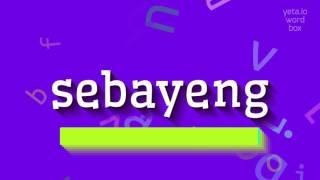 SEBAYENG - HOW TO PRONOUNCE SEBAYENG? GETTING SEBAYENG RIGHT: PRONUNCIATION TIPS