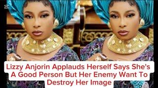 LIZZY ANJORIN APPLAUDS HERSELF SAYS SAYS SHE'S A GOOD PERSON BUT HER ENEMY WANTS TO SPOIL HER IMAGE