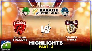 HIGHLIGHTS | Gulshan Stallions Vs FB Area Tigers | Part-2 | Karachi Premier League | Geo Super