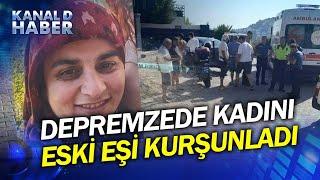 Yine Bir Kadın Cinayeti: Depremden Kurtuldu, Eski Eşinin Kurşunlarından Kurtulamadı!