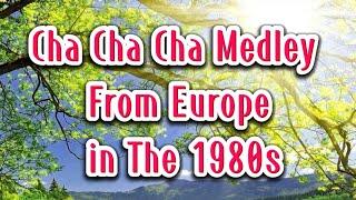 Cha Cha Cha Medley From Europe In The 1980s